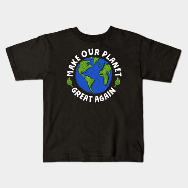 Make our Planet Great Again Kids T-Shirt by superkwetiau